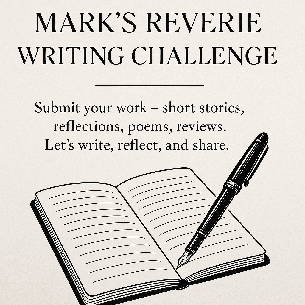 Mark's Reverie Writing Challenge - Submit your work